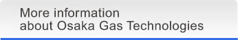 More informationabout Osaka Gas Technologies