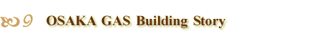 OSAKA GAS Building Story